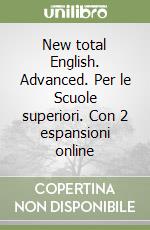 New total English. Advanced. Per le Scuole superiori. Con 2 espansioni online libro