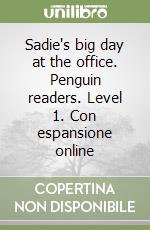 Sadie's big day at the office. Penguin readers. Level 1. Con espansione online libro