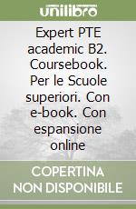 Expert PTE academic B2. Coursebook. Per le Scuole superiori. Con e-book. Con espansione online libro