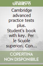 Cambridge advanced practice tests plus. Student's book with key. Per le Scuole superiori. Con espansione online