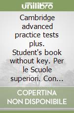 Cambridge advanced practice tests plus. Student's book without key. Per le Scuole superiori. Con espansione online libro