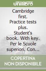 Cambridge first. Practice tests plus. Student's book. With key. Per le Scuole superiori. Con espansione online libro