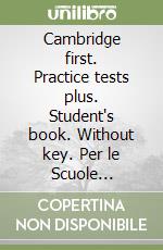 Cambridge first. Practice tests plus. Student's book. Without key. Per le Scuole superiori. Con espansione online libro