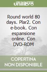 Round world 80 days. Plar2. Con e-book. Con espansione online. Con DVD-ROM libro