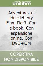 Adventures of Huckleberry Finn. Plar3. Con e-book. Con espansione online. Con DVD-ROM libro