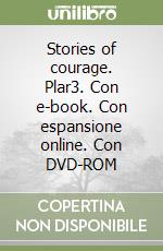 Stories of courage. Plar3. Con e-book. Con espansione online. Con DVD-ROM libro