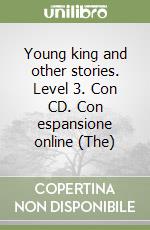 Young king and other stories. Level 3. Con CD. Con espansione online (The)