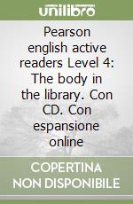 Pearson english active readers Level 4: The body in the library. Con CD. Con espansione online