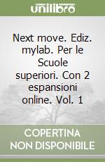 Next move. Ediz. mylab. Per le Scuole superiori. Con 2 espansioni online. Vol. 1 libro