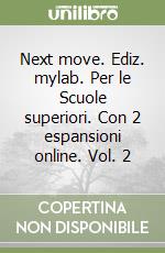 Next move. Ediz. mylab. Per le Scuole superiori. Con 2 espansioni online. Vol. 2 libro
