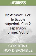Next move. Per le Scuole superiori. Con 2 espansioni online. Vol. 3 libro