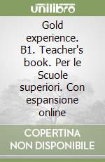 Gold experience. B1. Teacher's book. Per le Scuole superiori. Con espansione online libro