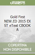 Gold First NEW.ED 2015 EX ST eText CBOOK A