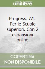 Progress. A1. Per le Scuole superiori. Con 2 espansioni online libro