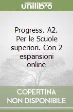 Progress. A2. Per le Scuole superiori. Con 2 espansioni online libro