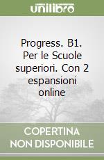 Progress. B1. Per le Scuole superiori. Con 2 espansioni online libro