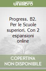 Progress. B2. Per le Scuole superiori. Con 2 espansioni online