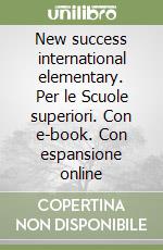 New success international elementary. Per le Scuole superiori. Con e-book. Con espansione online libro