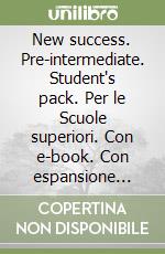 New success. Pre-intermediate. Student's pack. Per le Scuole superiori. Con e-book. Con espansione online libro