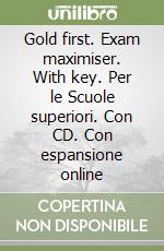 Gold first. Exam maximiser. With key. Per le Scuole superiori. Con CD. Con espansione online libro