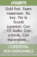 Gold first. Exam maximiser. No key. Per le Scuole superiori. Con CD Audio. Con e-book. Con espansione online libro