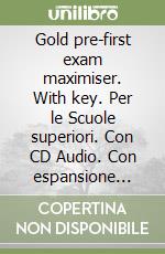 Gold pre-first exam maximiser. With key. Per le Scuole superiori. Con CD Audio. Con espansione online libro