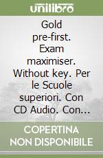 Gold pre-first. Exam maximiser. Without key. Per le Scuole superiori. Con CD Audio. Con espansione online libro