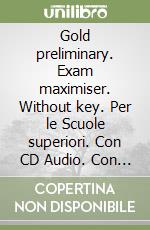 Gold preliminary. Exam maximiser. Without key. Per le Scuole superiori. Con CD Audio. Con espansione online libro