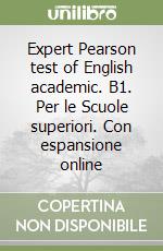 Expert Pearson test of English academic. B1. Per le Scuole superiori. Con espansione online libro