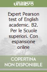 Expert Pearson test of English academic. B2. Per le Scuole superiori. Con espansione online libro