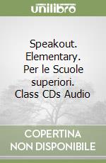 Speakout. Elementary. Per le Scuole superiori. Class CDs Audio