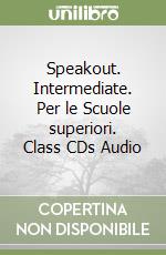 Speakout. Intermediate. Per le Scuole superiori. Class CDs Audio