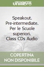 Speakout. Pre-intermediate. Per le Scuole superiori. Class CDs Audio