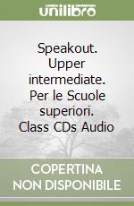 Speakout. Upper intermediate. Per le Scuole superiori. Class CDs Audio