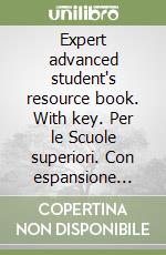 Expert advanced student's resource book. With key. Per le Scuole superiori. Con espansione online libro