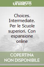 Choices. Intermediate. Per le Scuole superiori. Con espansione online libro