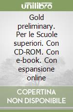 Gold preliminary. Per le Scuole superiori. Con CD-ROM. Con e-book. Con espansione online libro