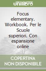 Focus elementary. Workbook. Per le Scuole superiori. Con espansione online