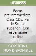 Focus pre-intermediate. Class CDs. Per le Scuole superiori. Con espansione online