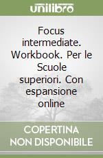 Focus intermediate. Workbook. Per le Scuole superiori. Con espansione online libro