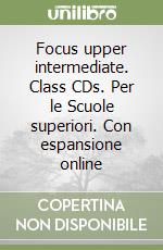 Focus upper intermediate. Class CDs. Per le Scuole superiori. Con espansione online
