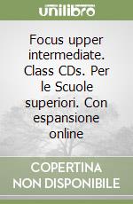 Focus upper intermediate. Class CDs. Per le Scuole superiori. Con espansione online libro