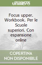 Focus upper. Workbook. Per le Scuole superiori. Con espansione online libro