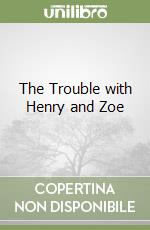 The Trouble with Henry and Zoe