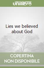 Lies we believed about God  libro