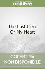 The Last Piece Of My Heart libro