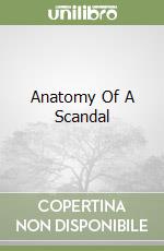 Anatomy Of A Scandal libro