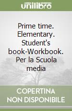 Prime time. Elementary. Student's book-Workbook. Per la Scuola media libro