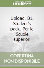 Upload. B1. Student's pack. Per le Scuole superiori libro