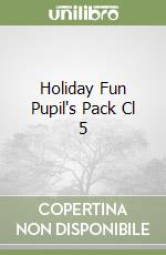 Holiday Fun Pupil's Pack Cl 5 libro